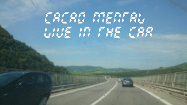 CACAO MENTAL - LIVE IN THE CAR